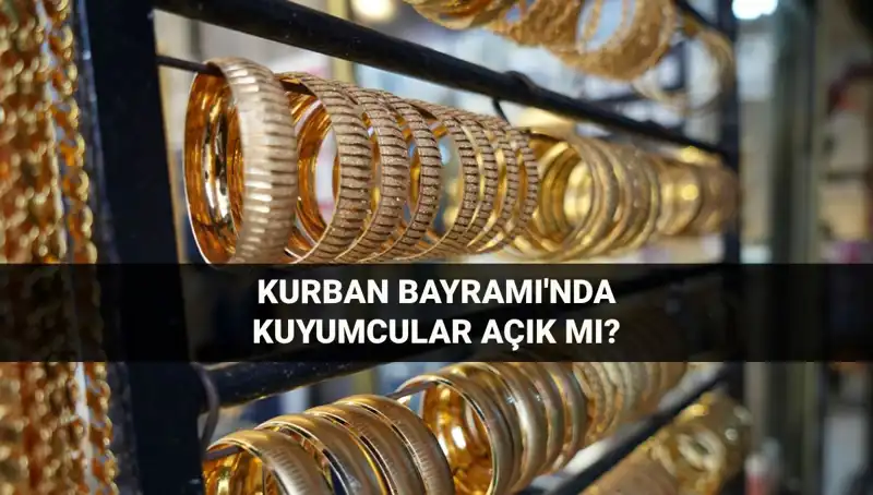 Kuyumcular Kurban Bayramı’nda Açık mı, Kapalı mı? İşte Cevabı!