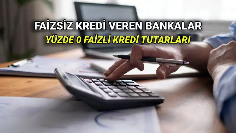 2025'te Yüzde 0 Faizli Kredi Sunan Bankalar Hangileri?