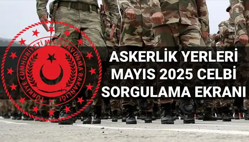2025 Mayıs Askerlik Yerleri Sorgulama: MSB Açıklama Tarihi Ne Zaman?