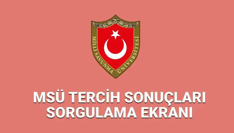 2025 MSÜ Tercih Sonuçları Açıkladı: Sorgulama Ekranı Açık!