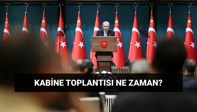 Bugün Kabine Toplantısı Var mı? İşte Tüm Detaylar
